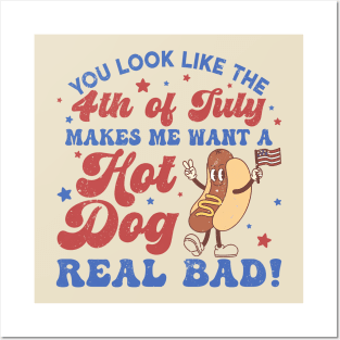 You Look Like The 4th Of July, Makes Me Want A Hot Dog Real Bad Posters and Art